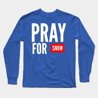 pray for snow Long Sleeve T-Shirt